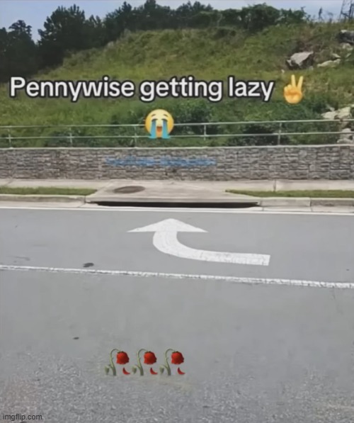 Lazy Ahhh | image tagged in pennywise in sewer,ill just wait here,lazy,nah | made w/ Imgflip meme maker