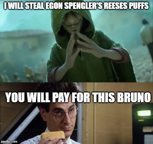 BRUNO DO NOT STEAL EGON SPENGLER'S REESES PUFFS | I WILL STEAL EGON SPENGLER'S REESES PUFFS; YOU WILL PAY FOR THIS BRUNO | image tagged in we-should-talk-about-bruno webp,ghostbusters | made w/ Imgflip meme maker
