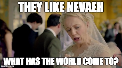 THEY LIKE NEVAEH WHAT HAS THE WORLD COME TO? | made w/ Imgflip meme maker