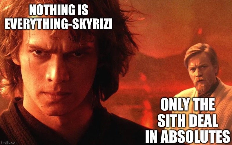 Skyrizi commercial | Nothing is everything-Skyrizi; Only the Sith Deal in Absolutes | image tagged in only a sith deals in absolutes | made w/ Imgflip meme maker