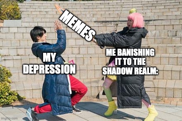 Random Thought of the Day | Memes; ME BANISHING IT TO THE SHADOW REALM:; MY DEPRESSION | image tagged in go to horny jail ex-aid edition,random,ssenmodnar,kamen rider | made w/ Imgflip meme maker