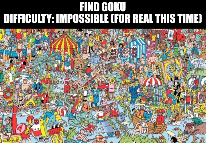 There is ABSOLUTELY NO WAY you'll find Goku this time >:3 (check the tags) | Find Goku
Difficulty: impossible (for real this time); Goku what are your pronouns stance | image tagged in where's waldo,approved this bc of goku,being a part of ut memes sometimes,-mc | made w/ Imgflip meme maker