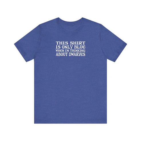 This shirt is only blue when i'm thinking about dwarves Blank Meme Template