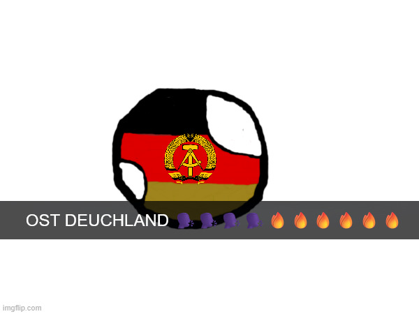 Just some s***post to try to fill teh emptiness of this stream | Ost Deuchland 🗣️🗣️🗣️🗣️🔥🔥🔥🔥🔥🔥 | image tagged in contryballs,shitpost,memes | made w/ Imgflip meme maker