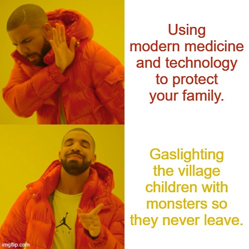 Drake Hotline Bling Meme | Using modern medicine and technology to protect your family. Gaslighting the village children with monsters so they never leave. | image tagged in memes,shyamalan,thevillagefilm,literature,filmstudy | made w/ Imgflip meme maker