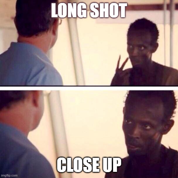 FILM STUDY LOWKEY | LONG SHOT; CLOSE UP | image tagged in memes,captain phillips - i'm the captain now | made w/ Imgflip meme maker