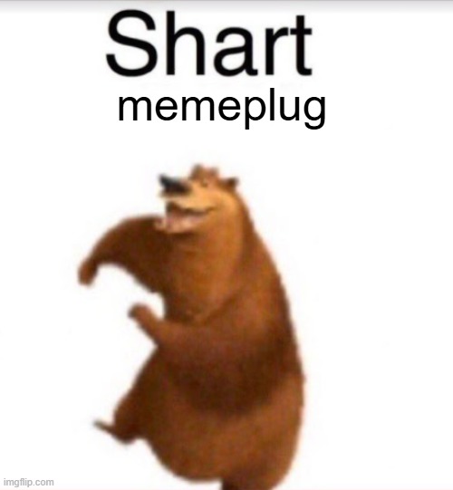 memeplug | memeplug | image tagged in shart bear | made w/ Imgflip meme maker