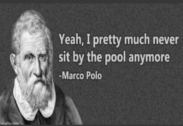 Pool party pooper | image tagged in marco,polo,pool,game,marco polo,explorer | made w/ Imgflip meme maker