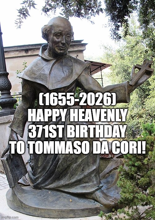 Tommaso da Cori's Heavenly 371st Birthday! | (1655-2026)
Happy Heavenly 371st Birthday
To Tommaso da Cori! | image tagged in spiderman computer desk,life,sudden clarity clarence | made w/ Imgflip meme maker