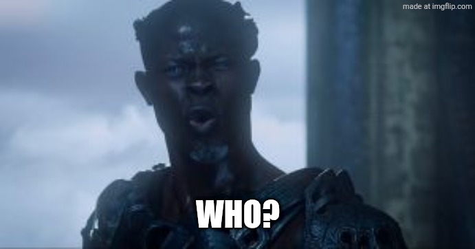 Guardians of the galaxy who | Who? | image tagged in guardians of the galaxy who | made w/ Imgflip meme maker