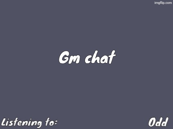 Odd's Simple Mulled wine temp | Gm chat | image tagged in odd's simple mulled wine temp | made w/ Imgflip meme maker