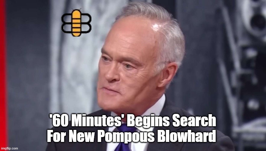 '60 Minutes' Begins Search For New Pompous Blowhard | made w/ Imgflip meme maker