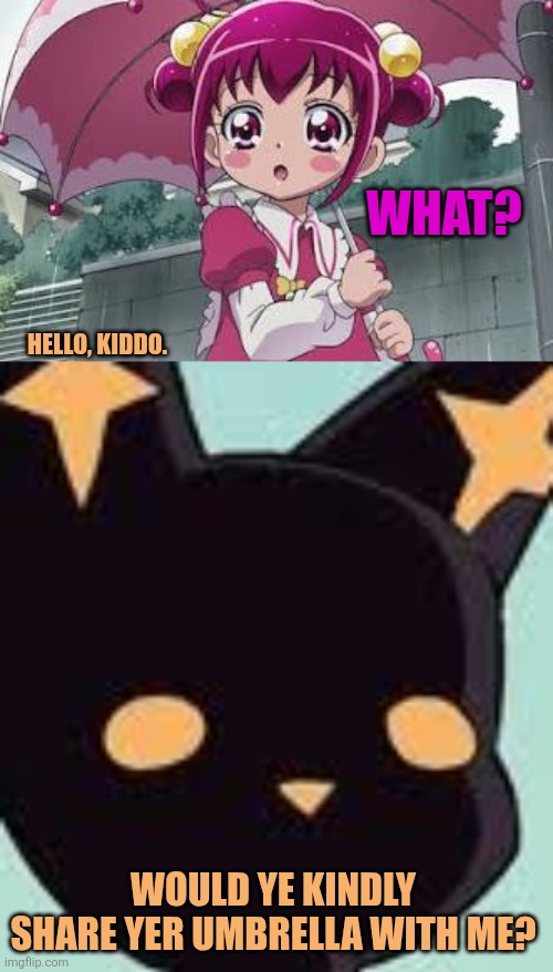 What? Hello, kiddo. Would ye kindly share yer umbrella with me? | image tagged in memes,rain,precure | made w/ Imgflip meme maker