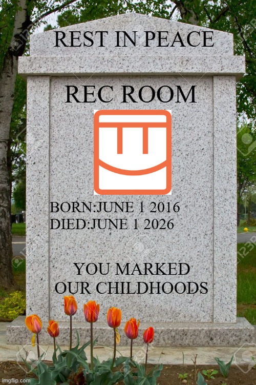 rest in peace | rest in peace; rec room; born:june 1 2016
died:june 1 2026; you marked our childhoods | image tagged in blank gravestone,rec room,memes | made w/ Imgflip meme maker