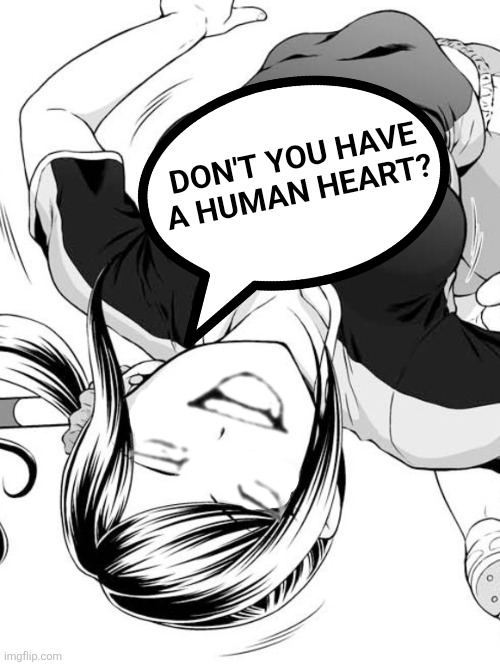 Don't you have a human heart? | image tagged in memes,smug,manga | made w/ Imgflip meme maker