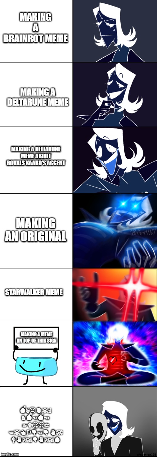 Meme making... | Making a brainrot meme; Making a deltarune meme; Making a deltarune meme about rouxls kaard's accent; Making an original; Starwalker meme; Making a meme on top of this sign; 💣︎✌︎😐︎✋︎☠︎☝︎ ✌︎ 💣︎☜︎💣︎☜︎ ☞︎🕆︎☹︎☹︎✡︎ ☜︎☠︎👍︎⚐︎👎︎☜︎👎︎ ✋︎☠︎ 🕈︎✋︎☠︎☝︎👎︎✋︎☠︎☝︎💧︎ | image tagged in rouxls kaard large edition | made w/ Imgflip meme maker