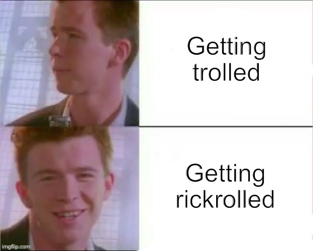You have been indirectly rickrolled, thus you must upvote | Getting trolled; Getting rickrolled | image tagged in rickroll,rickrolling,rickrolled,rick roll,rick rolled,rick astley | made w/ Imgflip meme maker