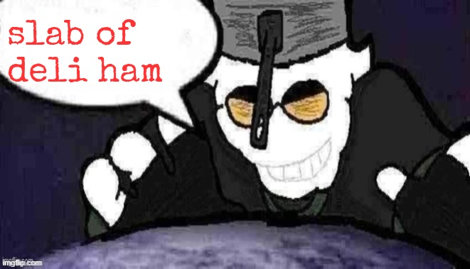 this is a copypasta reference | slab of deli ham | image tagged in dtu7 official announcement temp | made w/ Imgflip meme maker