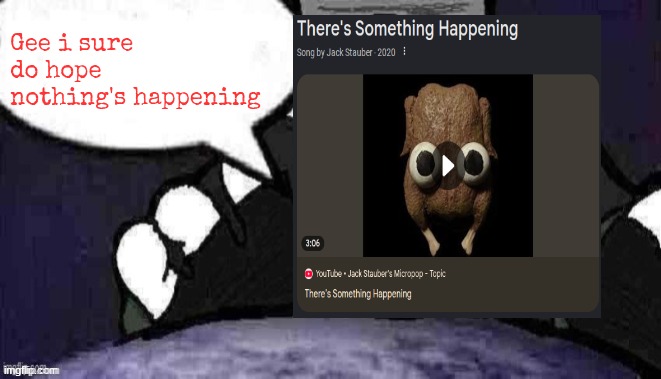 DTU7 Official Announcement Temp | Gee i sure do hope nothing's happening | image tagged in dtu7 official announcement temp | made w/ Imgflip meme maker