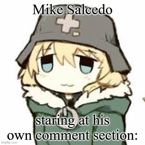 full of kids | Mike Salcedo; staring at his own comment section: | image tagged in yuuri 3 | made w/ Imgflip meme maker