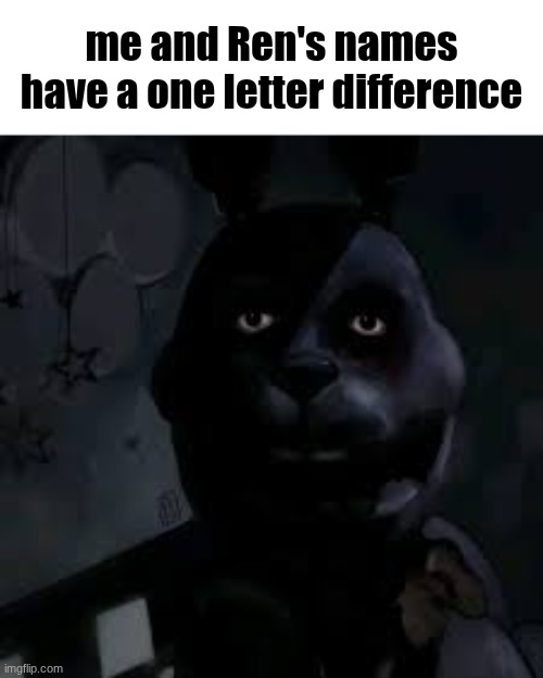 Half a slice of cake is still a cake, but half a slice of the truth, is a lie regardless. | me and Ren's names have a one letter difference | image tagged in traumatized bonnie,pressure drama | made w/ Imgflip meme maker