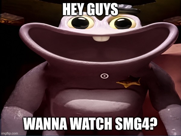 hey guys wanna watch SMG4? | made w/ Imgflip meme maker