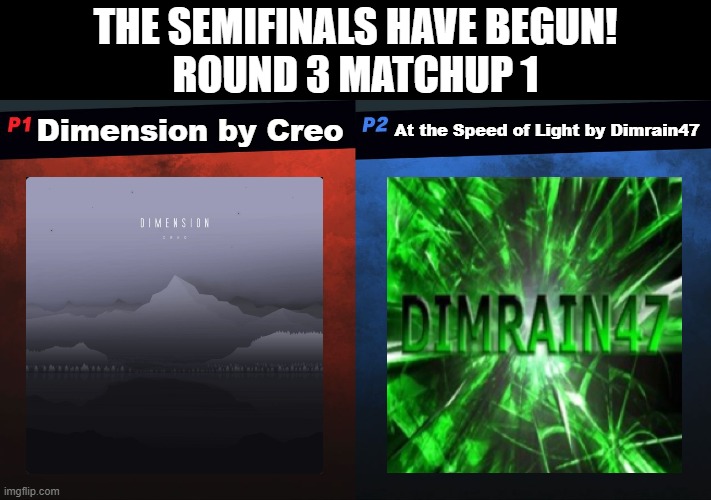 Every End got 3 votes, and Spiders got 6 votes. Spiders moves on! | The semifinals have begun!
Round 3 matchup 1; Dimension by Creo; At the Speed of Light by Dimrain47 | image tagged in gd song bracket,dimension,at the speed of light | made w/ Imgflip meme maker