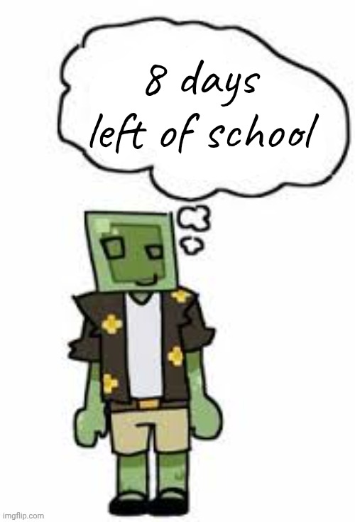 including weekends | 8 days left of school | image tagged in gayvery thimkibg | made w/ Imgflip meme maker