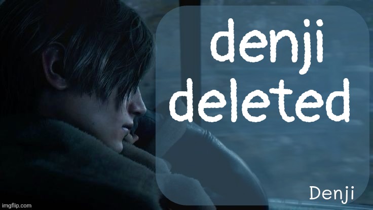 rip | denji deleted | made w/ Imgflip meme maker