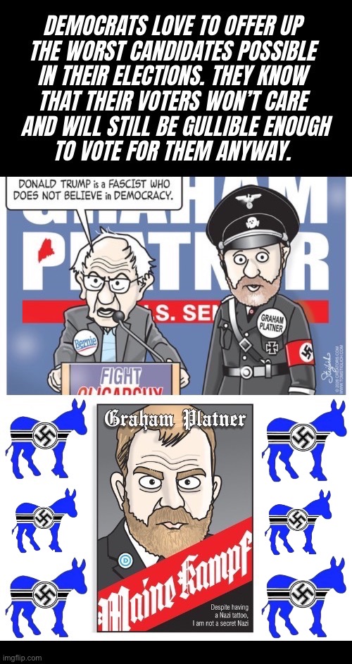 They’d vote for Satan himself if he ever officially ran for office. His policies are being implemented by the left as it is. | image tagged in political meme,graham platner,nazi,democrats,hypocrisy,gullible voters | made w/ Imgflip meme maker
