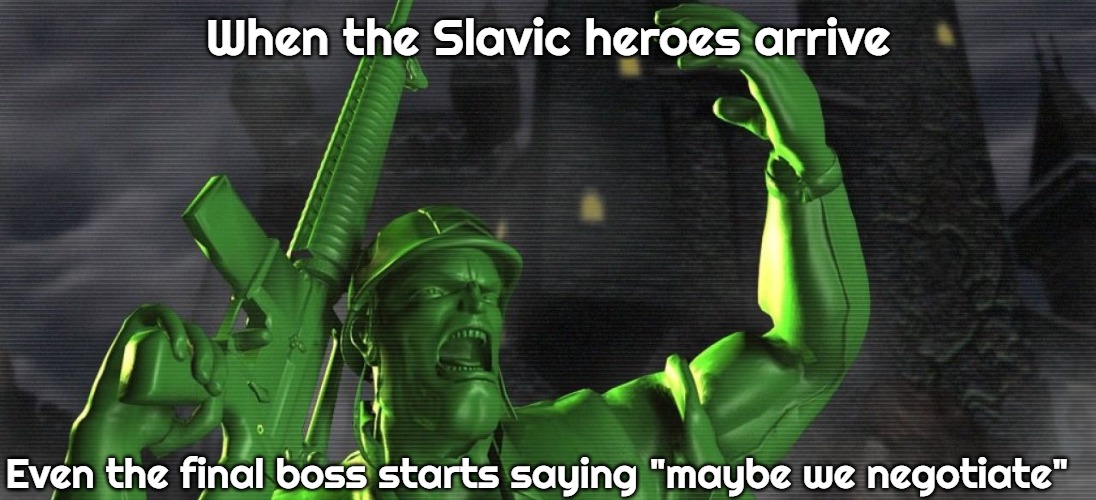Slavic Sarge’s Heroes | When the Slavic heroes arrive; Even the final boss starts saying "maybe we negotiate" | image tagged in slavic sarge s heroes,slavic heros | made w/ Imgflip meme maker
