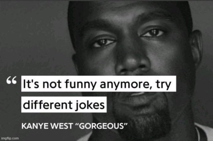 It's not funny anymore, try different jokes | image tagged in it's not funny anymore try different jokes | made w/ Imgflip meme maker