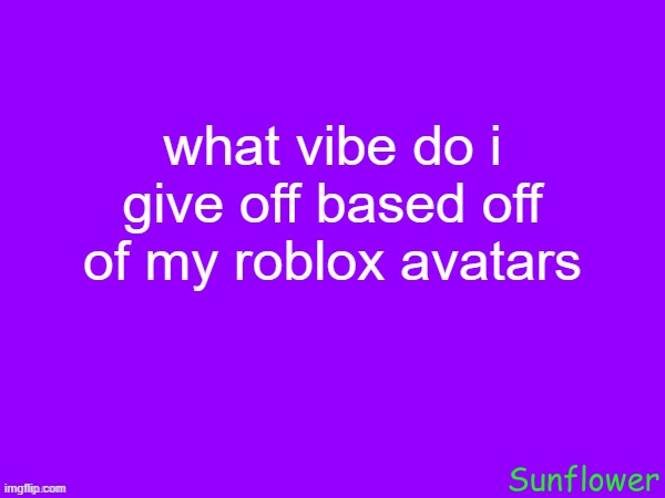 what vibe do i give off based off of my roblox avatars | made w/ Imgflip meme maker
