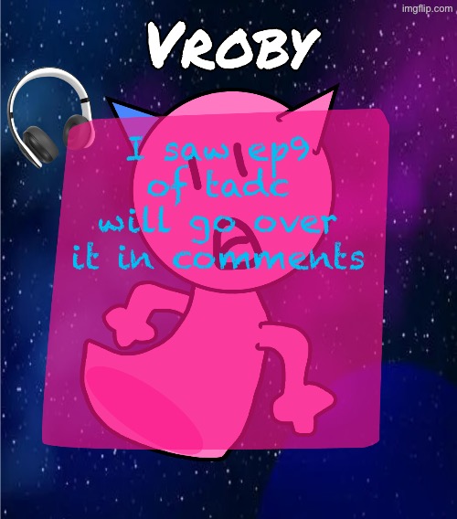 SPOILER ALERT IN COMMENTS!!!!! | I saw ep9 of tadc will go over it in comments | image tagged in vroby in space template | made w/ Imgflip meme maker
