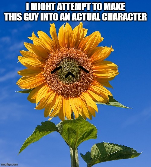 i might attempt to make this guy into an actual character | made w/ Imgflip meme maker