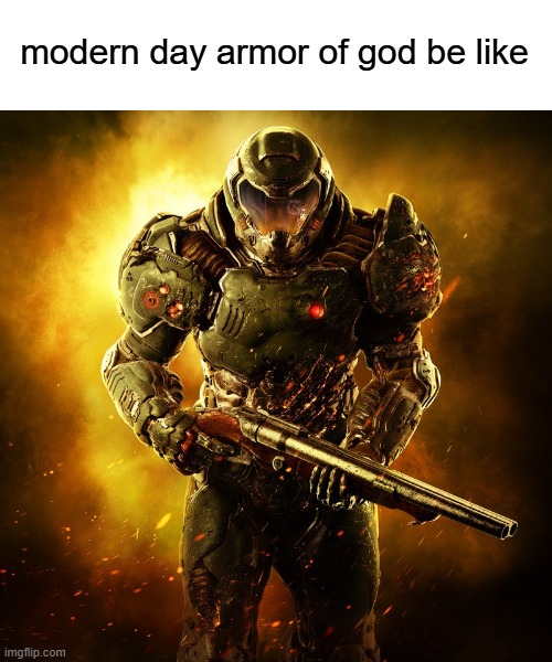 hey there satan | modern day armor of god be like | image tagged in doomguy,modern day,god,christian,bible | made w/ Imgflip meme maker