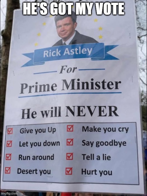 Vote for Rick Astley | he's got my vote | image tagged in music | made w/ Imgflip meme maker
