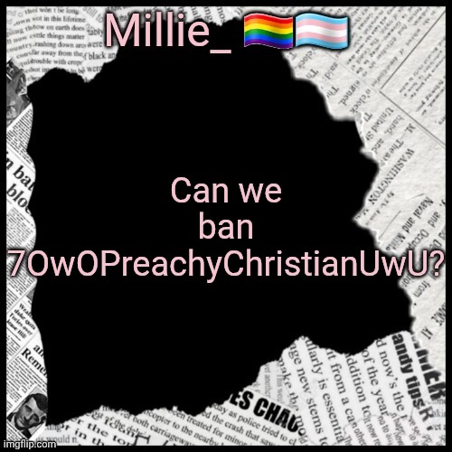 Millie's pride month announcement template | Can we ban 7OwOPreachyChristianUwU? | image tagged in millie's pride month announcement template | made w/ Imgflip meme maker