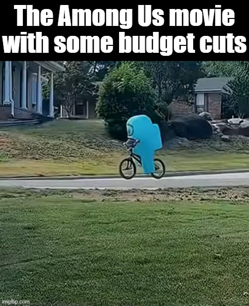 hey it still works tho | The Among Us movie with some budget cuts | image tagged in among us | made w/ Imgflip meme maker