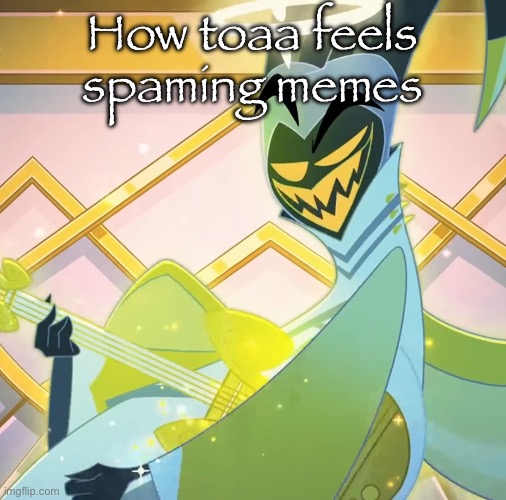 Yeah | How toaa feels spaming memes | image tagged in adam grin | made w/ Imgflip meme maker