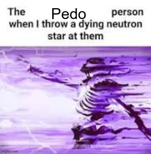 Ionkno | Pedo | image tagged in ionkno | made w/ Imgflip meme maker