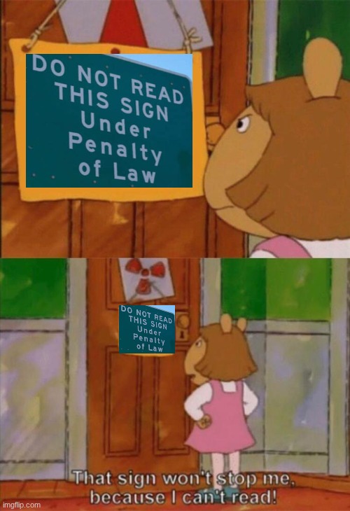 DW Sign Won't Stop Me Because I Can't Read | image tagged in dw sign won't stop me because i can't read | made w/ Imgflip meme maker