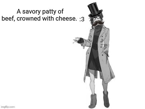 Anko Uguisu Chezburger | A savory patty of beef, crowned with cheese. | image tagged in anko uguisu chezburger | made w/ Imgflip meme maker