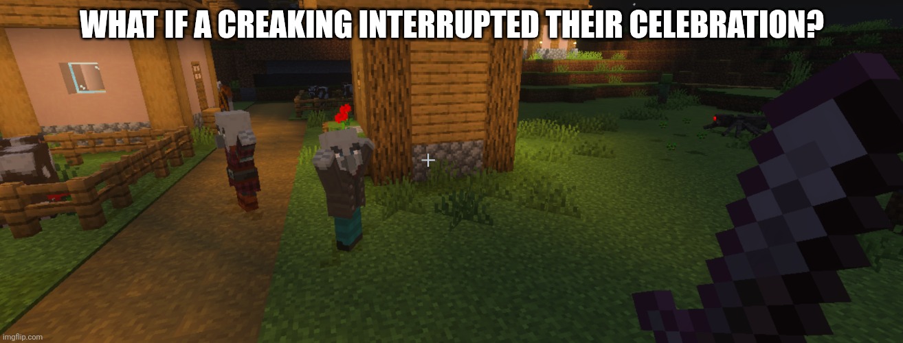 Illagers | What if a creaking interrupted their celebration? | image tagged in illagers | made w/ Imgflip meme maker