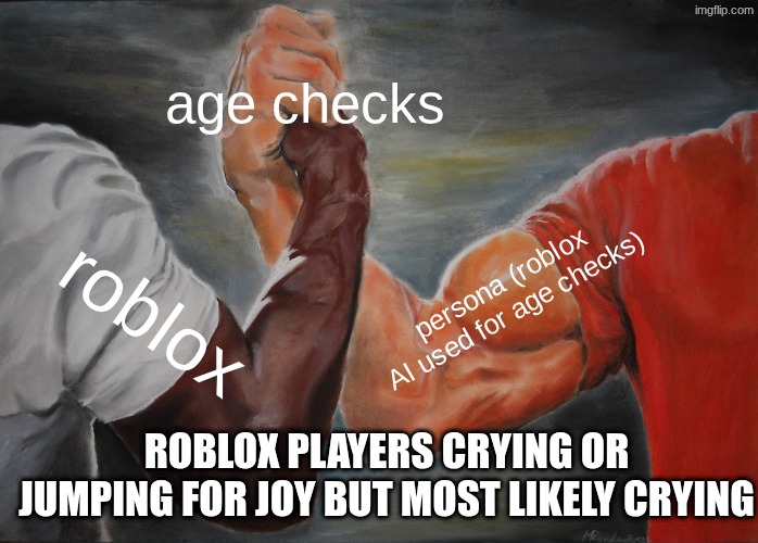 Epic Handshake Meme | age checks; persona (roblox AI used for age checks); roblox; roblox players crying or jumping for joy but most likely crying | image tagged in memes,epic handshake | made w/ Imgflip meme maker