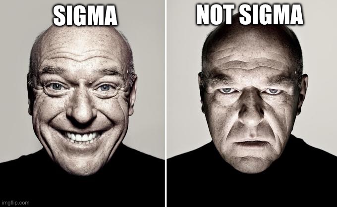 One for all | Not Sigma; Sigma | image tagged in dean norris reaction | made w/ Imgflip meme maker
