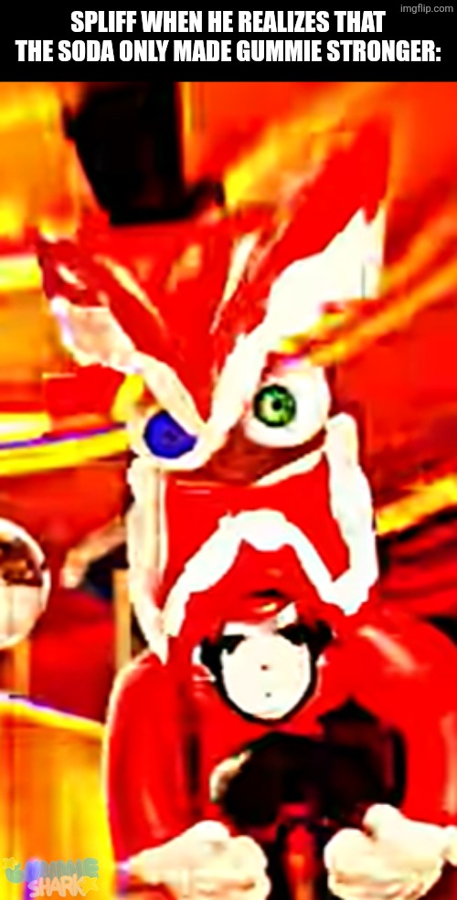 5 more memes before my fursona gets a redesign! | Spliff when he realizes that the soda only made gummie stronger: | image tagged in angery caine,memes,tadc | made w/ Imgflip meme maker
