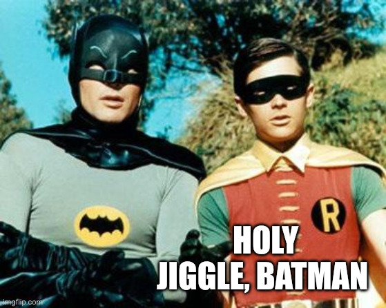Batman and Robin | Holy jiggle, batman | image tagged in batman and robin | made w/ Imgflip meme maker