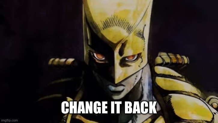 Change it back | image tagged in prowler meme the world | made w/ Imgflip meme maker