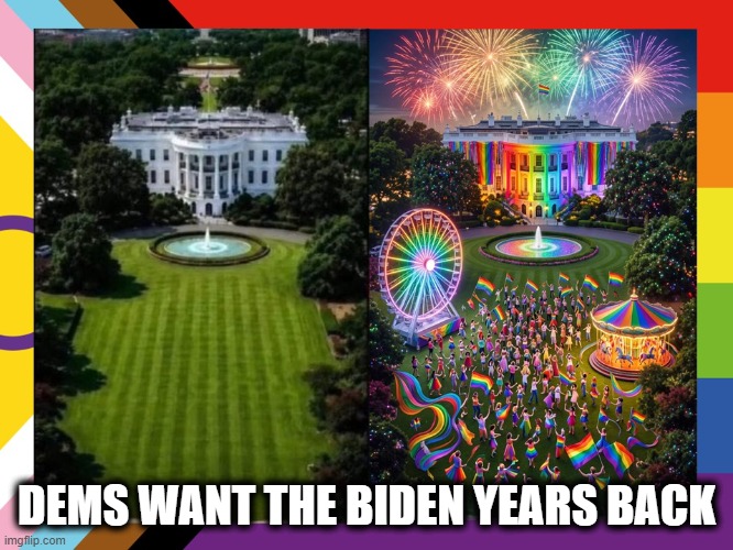 the Biden Years | Dems want the Biden years back | image tagged in white house comparison jpg | made w/ Imgflip meme maker